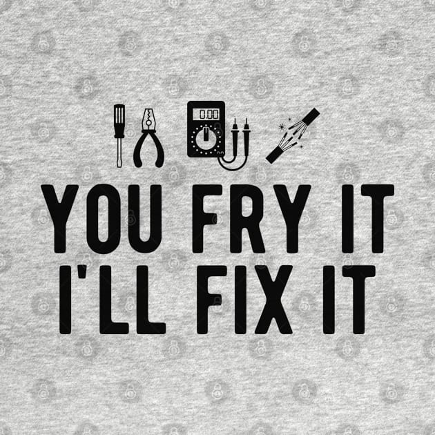 Electrician - You fry it I'll fix it by KC Happy Shop